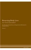 Reversing Body Lice: As God Intended The Raw Vegan Plant-Based Detoxification & Regeneration Workbook for Healing Patients. Volume 1