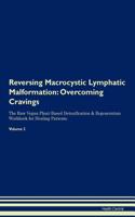 Reversing Macrocystic Lymphatic Malformation: Overcoming Cravings The Raw Vegan Plant-Based Detoxification & Regeneration Workbook for Healing Patients. Volume 3