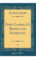 Ferd. Lassalle's Reden Und Schriften, Vol. 2 (Classic Reprint)