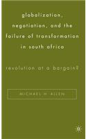 Globalization, Negotiation, and the Failure of Transformation in South Africa