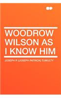 Woodrow Wilson as I Know Him