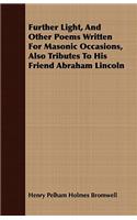 Further Light, And Other Poems Written For Masonic Occasions, Also Tributes To His Friend Abraham Lincoln