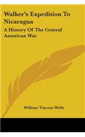 Walker's Expedition To Nicaragua: A History Of The Central American War