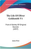 The Life Of Oliver Goldsmith V1: From A Variety Of Original Sources (1837)