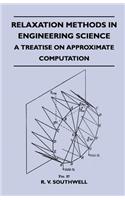 Relaxation Methods In Engineering Science - A Treatise On Approximate Computation