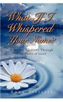 What If I Whispered Your Name?