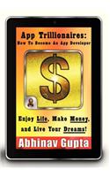 App Trillionaires: How to Become an App Developer: Enjoy Life, Make Money, and Live Your Dreams!