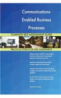 Communications-Enabled Business Processes Complete Self-Assessment Guide