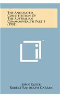 The Annotated Constitution of the Australian Commonwealth Part 1 (1901)