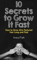 10 Secrets to Grow It Fast: How to Grow Afro-Textured Hair Long and Fast