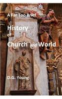 A Far Too Brief History of Church and World