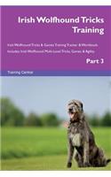 Irish Wolfhound Tricks Training Irish Wolfhound Tricks & Games Training Tracker & Workbook. Includes: Irish Wolfhound Multi-Level Tricks, Games & Agility. Part 3