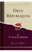Deux RÃ©publiques (Classic Reprint)