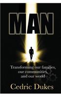 Man: Transforming Our Families, Our Communities, and Our World