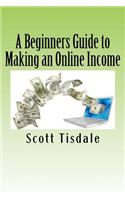 Beginners Guide to Making an Online Income