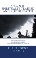 S.T.A.N.D. Spiritually Trained And Not Defeated: Our Position in Christ, Our Mission in Christ A Handbook on Spiritual Warfare(English)