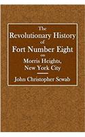 The Revolutionary History of Fort Number Eight: On Morris Heights, New York City