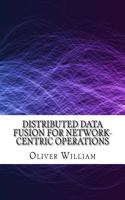 Distributed Data Fusion for Network-Centric Operations
