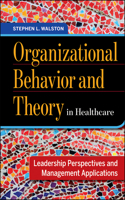 Organizational Behavior and Theory in Healthcare: Leadership Perspectives and Management Applications