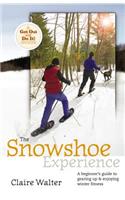 The Snowshoe Experience: Gear Up & Discover the Wonders of Winter on Snowhoes: Gear Up & Discover the Wonders of Winter on Snowhoes