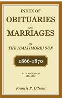Index of Obituaries and Marriages of The (Baltimore) Sun, 1866-1870, with Addendum, 1861-1865