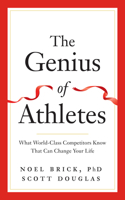 The Genius of Athletes: What World-Class Competitors Know That Can Change Your Life