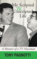 My Scripted and Unscripted Life: A Memoir of a TV Newsman