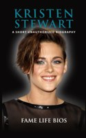 Kristen Stewart: A Short Unauthorized Biography