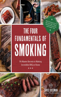 Four Fundamentals of Smoking: Pit Master Secrets to Making Incredible BBQ at Home