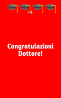 Congratulazioni Dottore!: Per un neo Dottore... Libro della Laurea, idea regalo simpatica, libro da compilare, scherzo per tutti i laureati!