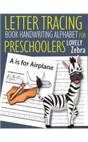 Letter Tracing Book Handwriting Alphabet for Preschoolers Lovely Zebra: Letter Tracing Book -Practice for Kids - Ages 3+ - Alphabet Writing Practice - Handwriting Workbook - Kindergarten - toddler - Lovely Zebra