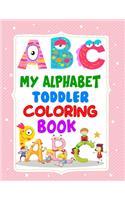 My Alphabet Toddler Coloring Book: Alphabet Coloring Book For Kids, children, toddlers, crayons, adult, mini, girls and Boys. 8.5" x 11"