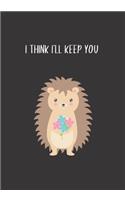 I think I'll keep you