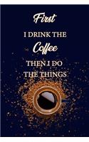 first i drink the coffee then i do the things