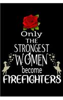 Only The Strongest Women become Firefighters