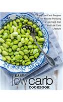 Easy Low Carb Cookbook: Easy Low Carb Recipes for Anyone Pursuing a Low Carb Diet and Low Carb Lifestyle (2nd Edition)
