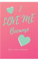I Love Me Because: Self Love Journal