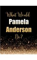 What Would Pamela Anderson Do?