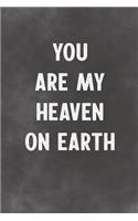 You Are My Heaven On Earth: Lined Notebook - Better Than A Lovers Greeting Card