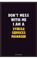 Don't Mess With Me, I Am A Sterile Services manager: Career Motivational Quotes 6x9 120 Pages Blank Lined Notebook Journal