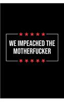 We Impeached the Motherfucker Lined Notebook
