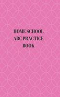 Home School ABC Practice Book: Beginner's English Handwriting Book 110 Pages of 8.5 Inch X 11 Inch Wide and Intermediate Lines with Pages for Each Letter! Learn Skills by Doing!
