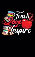 Teach Love Inspire: A Journal, Notepad, or Diary to write down your thoughts. - 120 Page - 6x9 - College Ruled Journal - Writing Book, Personal Writing Space, Doodle, N