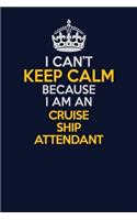 I Can't Keep Calm Because I Am An Cruise Ship Attendant: Career journal, notebook and writing journal for encouraging men, women and kids. A framework for building your career.
