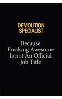 Demolition Specialist Because Freaking Awesome Is Not An Official Job Title: 6x9 Unlined 120 pages writing notebooks for Women and girls