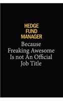 Hedge fund manager Because Freaking Awesome Is Not An Official Job Title: 6x9 Unlined 120 pages writing notebooks for Women and girls