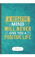 A Negative Mind Will Never Give You a Positive Life