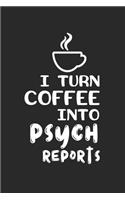 I Turn Coffee Into Psych Reports