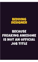 Bedding Designer Because Freaking Awesome is not An Official Job Title: 6X9 Career Pride Notebook Unlined 120 pages Writing Journal