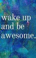 Wake Up And Be Awesome